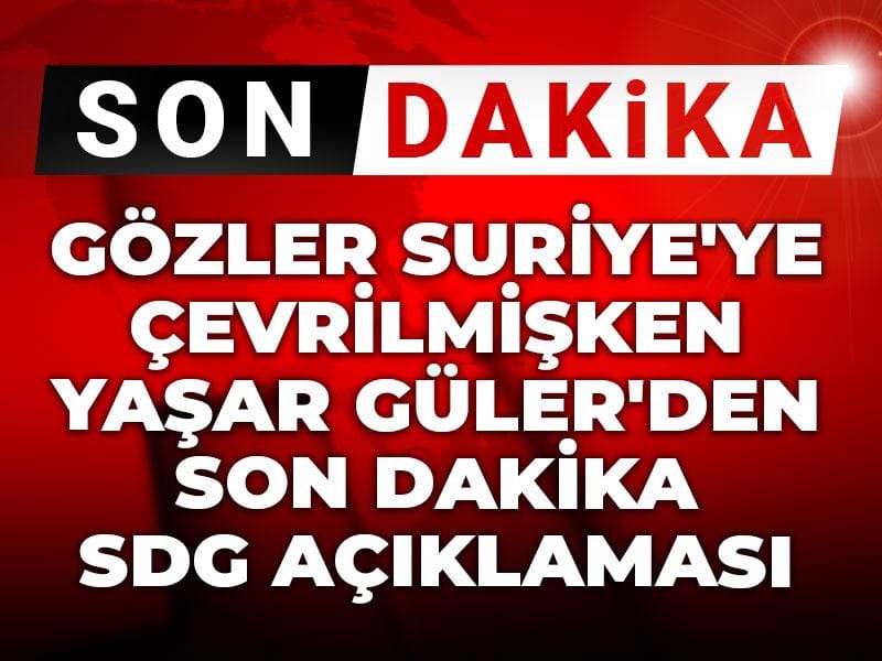 gozler suriyeye cevrilmisken yasar gulerden son dakika sdg aciklamasi C3hNlRjY